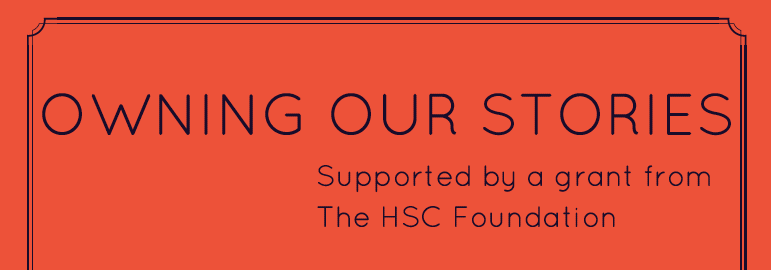 Owning Our Stories Logo - Supported by a grant from the HSC Foundation