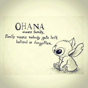 Quote saying Ohana means family - Family means nobody gets left behind - or forgotten