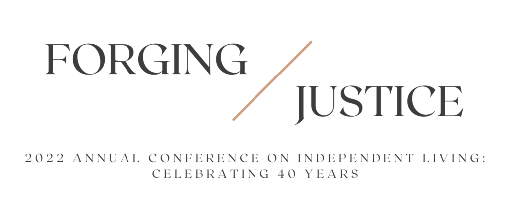 2022 Annual Conference on Independent Living Logo: Forging Justice